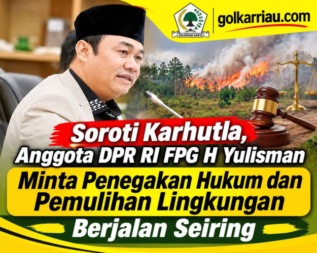 Soroti Karhutla, Anggota DPR RI FPG H Yulisman Minta Penegakan Hukum dan Pemulihan Lingkungan Berjalan Seiring